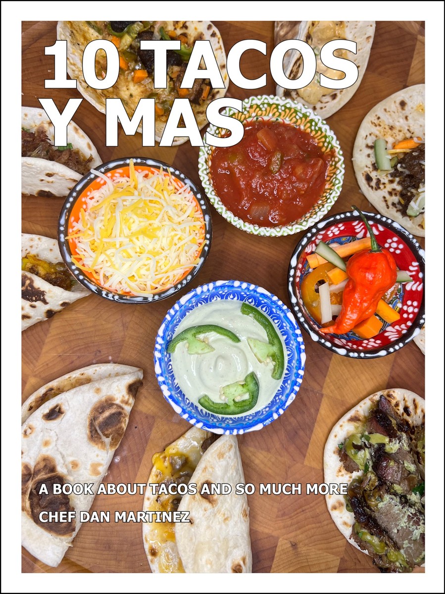 10 Tacos y Mas: A Book About Tacos and So Much More, by Chef Dan Martinez